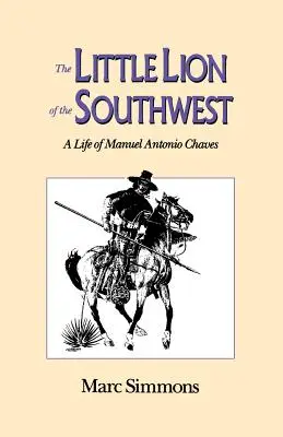 Micul leu al sud-vestului: O viață a lui Manuel Antonio Chaves - The Little Lion of the Southwest: A Life Of Manuel Antonio Chaves