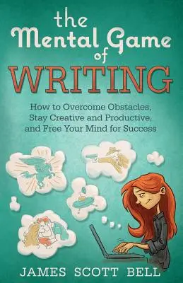 The Mental Game of Writing: Cum să depășești obstacolele, să rămâi creativ și să produci - The Mental Game of Writing: How to Overcome Obstacles, Stay Creative and Product