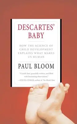 Copilul lui Descartes: Cum explică știința dezvoltării copilului ceea ce ne face oameni - Descartes' Baby: How the Science of Child Development Explains What Makes Us Human