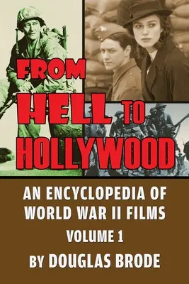 Din iad la Hollywood: O enciclopedie a filmelor din Al Doilea Război Mondial Volumul 1 - From Hell To Hollywood: An Encyclopedia of World War II Films Volume 1