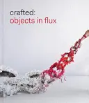 Crafted: Obiecte în flux - Crafted: Objects in Flux