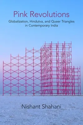Revoluții roz: Globalizarea, Hindutva și triunghiurile Queer în India contemporană - Pink Revolutions: Globalization, Hindutva, and Queer Triangles in Contemporary India