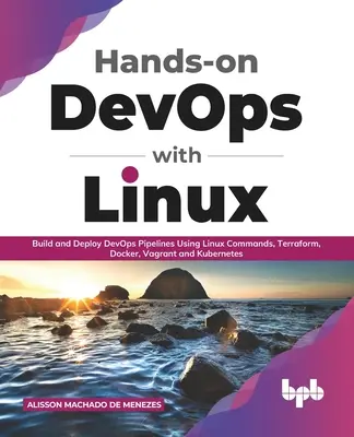 Hands-on DevOps cu Linux: Construiți și implementați conducte DevOps utilizând comenzi Linux, Terraform, Docker, Vagrant și Kubernetes - Hands-on DevOps with Linux: Build and Deploy DevOps Pipelines Using Linux Commands, Terraform, Docker, Vagrant, and Kubernetes