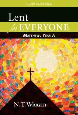 Postul Mare pentru toată lumea: Matei, Anul a: Un devoțional zilnic - Lent for Everyone: Matthew, Year a: A Daily Devotional