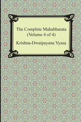 Mahabharata completă (volumul 4 din 4, cărțile 13-18) - The Complete Mahabharata (Volume 4 of 4, Books 13 to 18)