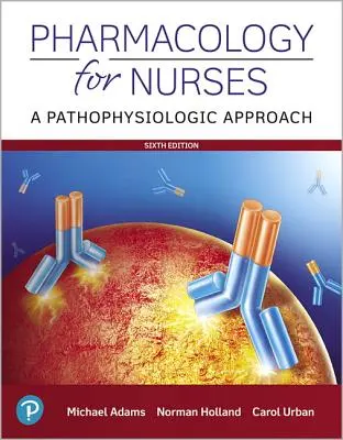 Farmacologie pentru asistente medicale: O abordare fiziopatologică - Pharmacology for Nurses: A Pathophysiologic Approach