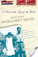 Să prețuiești viața lumii: Scrisorile alese ale lui Margaret Mead - To Cherish the Life of the World: The Selected Letters of Margaret Mead