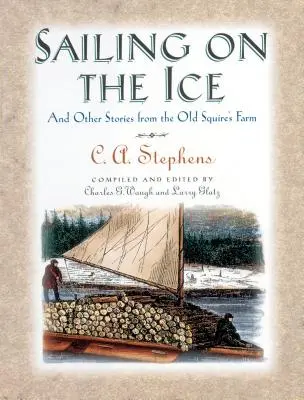 Navigând pe gheață: Și alte povești de la ferma bătrânului proprietar - Sailing on the Ice: And Other Stories from the Old Squire's Farm