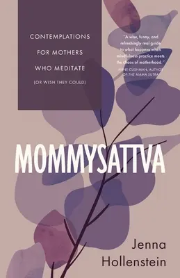 Mommysattva: Contemplații pentru mamele care meditează (sau își doresc să poată) - Mommysattva: Contemplations for Mothers Who Meditate (or Wish They Could)