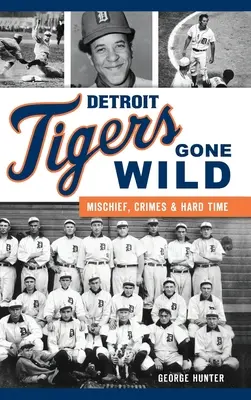 Detroit Tigers Gone Wild: Năzbâtii, infracțiuni și timp greu - Detroit Tigers Gone Wild: Mischief, Crimes and Hard Time