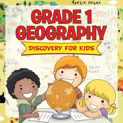 Gradul 1 Geografie: Descoperire pentru copii (Geografie pentru copii) - Grade 1 Geography: Discovery For Kids (Geography For Kids)