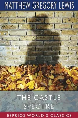 Spectrul castelului (Esprios Classics) - The Castle Spectre (Esprios Classics)