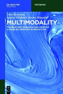 Multimodalitate: Fundamente, cercetare și analiză - O introducere orientată spre probleme - Multimodality: Foundations, Research and Analysis - A Problem-Oriented Introduction