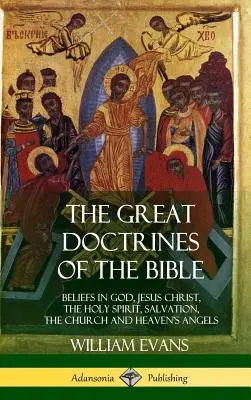 Marile doctrine ale Bibliei (The Great Doctrines of the Bible): Credințele în Dumnezeu, Iisus Hristos, Duhul Sfânt, mântuire, biserică și îngerii din cer - The Great Doctrines of the Bible: Beliefs in God, Jesus Christ, the Holy Spirit, Salvation, The Church and Heaven's Angels
