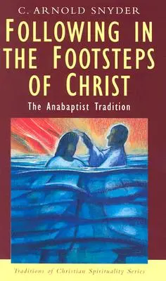 Pe urmele lui Hristos: Tradiția anabaptistă - Following in the Footsteps of Christ: The Anabaptist Tradition