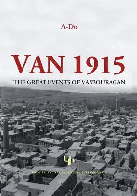 Van 1915: Marile evenimente din Vasbouragan - Van 1915: The Great Events of Vasbouragan