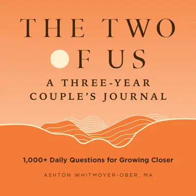 The Two of Us: A Three-Year Couples Journal: 1,000+ Întrebări zilnice pentru a deveni mai apropiați - The Two of Us: A Three-Year Couples Journal: 1,000+ Daily Questions for Growing Closer