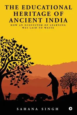 Moștenirea educațională a Indiei antice: Cum a fost distrus un ecosistem de învățare - The Educational Heritage of Ancient India: How an Ecosystem of Learning Was Laid to Waste
