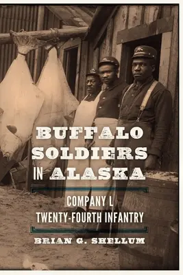 Buffalo Soldiers în Alaska: Compania L, Infanteria a 24-a - Buffalo Soldiers in Alaska: Company L, Twenty-Fourth Infantry