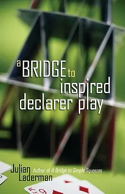 O punte către jocul inspirat al declarantului - A Bridge to Inspired Declarer Play