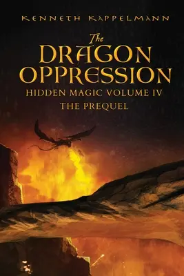 Opresiunea dragonului: Magie ascunsă Volumul IV - Prequel - The Dragon Oppression: Hidden Magic Volume IV - The Prequel