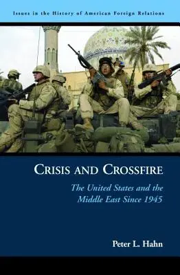 Criză și foc încrucișat: Statele Unite și Orientul Mijlociu din 1945 - Crisis and Crossfire: The United States and the Middle East Since 1945