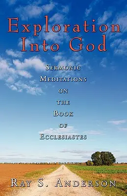 Explorare în Dumnezeu: Meditații predicatorii pe marginea cărții Eclesiastul - Exploration Into God: Sermonic Meditations on the Book of Ecclesiastes