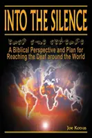 Into the Silence: O perspectivă biblică și un plan pentru a ajunge la surzii din întreaga lume - Into the Silence: A Biblical Perspective and Plan for Reaching the Deaf Around the World