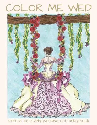 Color Me Wed: Carte de colorat de nuntă care reduce stresul: Carte de colorat pentru adulți, carte de colorat pentru nuntă, viitoarea mireasă, cadouri pentru dușul miresei - Color Me Wed: Stress Relieving Wedding Coloring Book: Adult Coloring Book, Wedding Coloring Book, Bride to Be, Bridal Shower Gifts