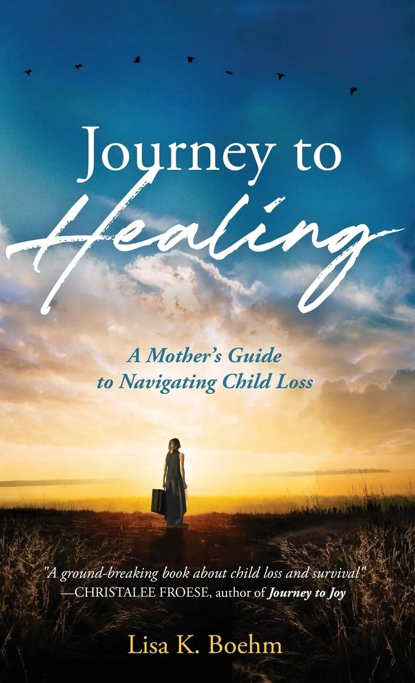 Călătorie spre vindecare: Ghidul unei mame pentru a trece peste pierderea unui copil - Journey to HEALING: A Mother's Guide to Navigating Child Loss