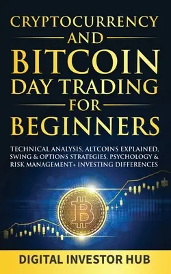 Criptomonedă & Bitcoin Day Trading pentru începători: Analiza tehnică, Altcoins Explained, Swing & Opțiuni Strategii, Psihologie & Managementul riscului + - Cryptocurrency & Bitcoin Day Trading For Beginners: Technical Analysis, Altcoins Explained, Swing & Options Strategies, Psychology & Risk Management +