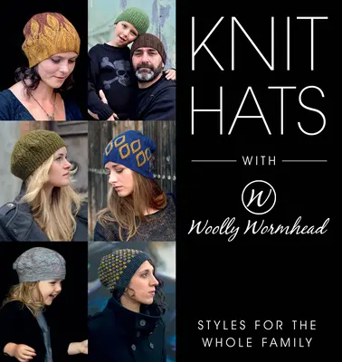 Pălării tricotate cu cap de vierme lânos: Stiluri pentru întreaga familie - Knit Hats with Woolly Wormhead: Styles for the Whole Family