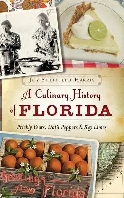 O istorie culinară a Floridei: Pere picante, ardei Datil și lămâi-cheie - A Culinary History of Florida: Prickly Pears, Datil Peppers & Key Limes