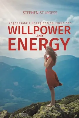 Voință și energie: Exercițiile de energizare ale lui Yogananda - Willpower and Energy: Yogananda's Energisation Exercises