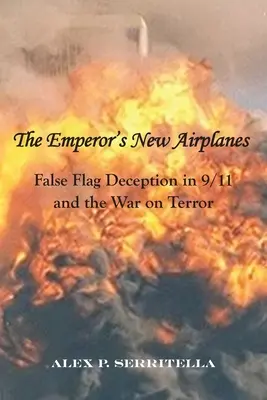 Noile avioane ale împăratului: False Flag Deception in 9/11 and the War on Terror - The Emperor's New Airplanes: False Flag Deception in 9/11 and the War on Terror