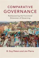 Guvernare comparată: Redescoperirea dimensiunii funcționale a guvernării - Comparative Governance: Rediscovering the Functional Dimension of Governing