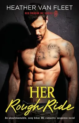 Călătoria ei dură: Un roman de suspans romantic, de nerefuzat, sexy, al motocicliștilor MC - Her Rough Ride: An unputdownable, sexy biker MC romantic suspense novel