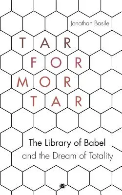 Gudron pentru mortar: Biblioteca din Babel și visul totalității (The Library of Babel and the Dream of Totality) - Tar for Mortar: The Library of Babel and the Dream of Totality