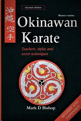 Okinawan Karate: Profesori, stiluri și tehnici secrete, ediția a doua revizuită și extinsă: Master Version - Okinawan Karate: Teachers, Styles & Secret Techniques, Revised & Expanded Second Edition: Master Version