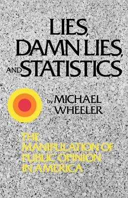 Lies, Damn Lies, and Statistics: Manipularea opiniei publice în America - Lies, Damn Lies, and Statistics: The Manipulation of Public Opinion in America