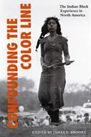 Confuzând linia culorii: Experiența indienilor de culoare în America de Nord - Confounding the Color Line: The Indian-Black Experience in North America