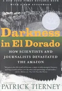 Întuneric în El Dorado: Cum oamenii de știință și jurnaliștii au devastat Amazonul - Darkness in El Dorado: How Scientists and Journalists Devastated the Amazon