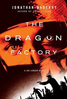 Fabrica de dragoni: Un roman Joe Ledger - The Dragon Factory: A Joe Ledger Novel