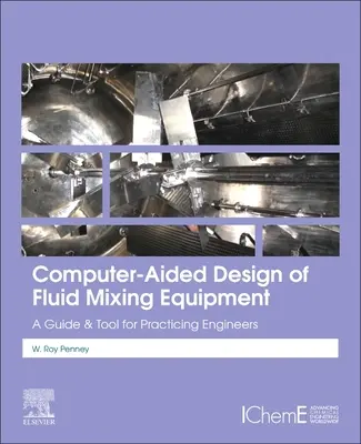 Proiectarea asistată de calculator a echipamentelor de amestecare a fluidelor: Un ghid și un instrument pentru inginerii practicieni - Computer-Aided Design of Fluid Mixing Equipment: A Guide and Tool for Practicing Engineers