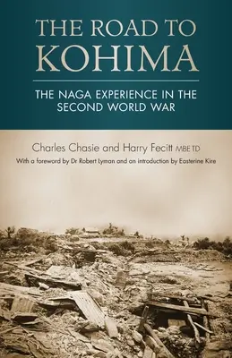 Drumul spre Kohima: Experiența Naga în cel de-al Doilea Război Mondial - The Road to Kohima: The Naga experience in the Second World War