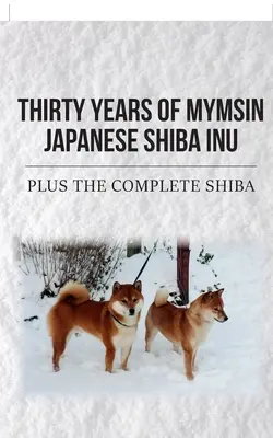 Treizeci de ani de Shiba Inu japonez Mymsin: Plus Shibas complet - Thirty Years of Mymsin Japanese Shiba Inu: Plus the complete Shibas