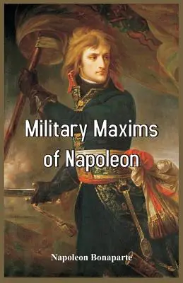 Maximele militare ale lui Napoleon - Military Maxims of Napoleon