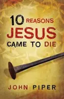 10 motive pentru care Isus a venit să moară (pachet de 25) - 10 Reasons Jesus Came to Die (Pack of 25)