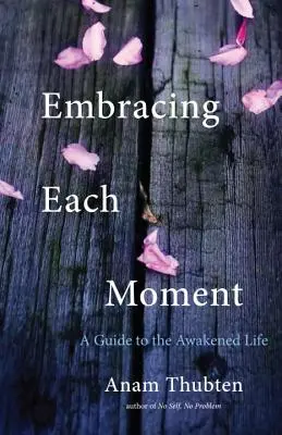 Îmbrățișarea fiecărei clipe: Un ghid al vieții trezite - Embracing Each Moment: A Guide to the Awakened Life