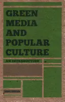 Green Media and Popular Culture: O introducere - Green Media and Popular Culture: An Introduction